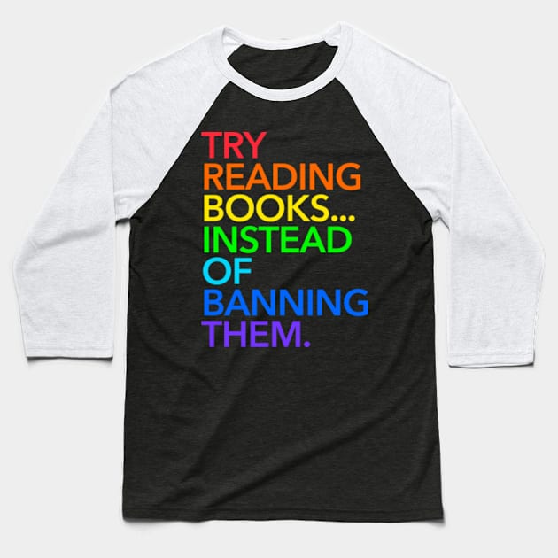 Try reading books... instead of banning them (rainbow) Baseball T-Shirt by skittlemypony
